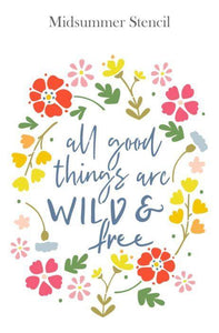 'All Good Things Are Wild & Free' Stencil - Not Too Shabby By Charlotte
